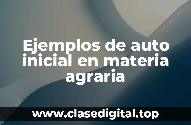 Ejemplos de auto inicial en materia agraria