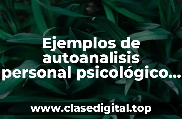 Ejemplos de autoanálisis personal psicológico