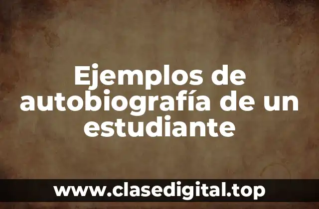 Ejemplos de autobiografía de un estudiante