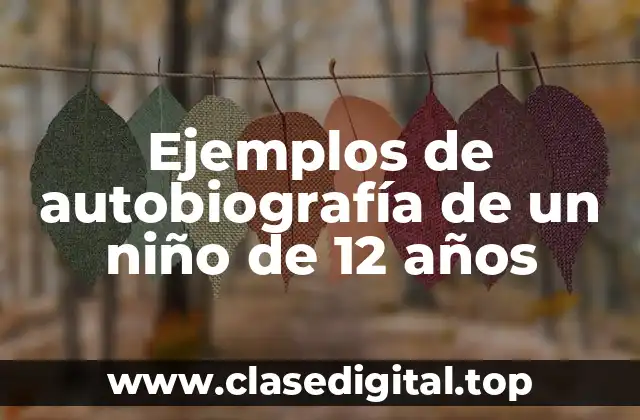Ejemplos de autobiografía de un niño de 12 años