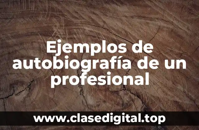 Ejemplos de autobiografía de un profesional