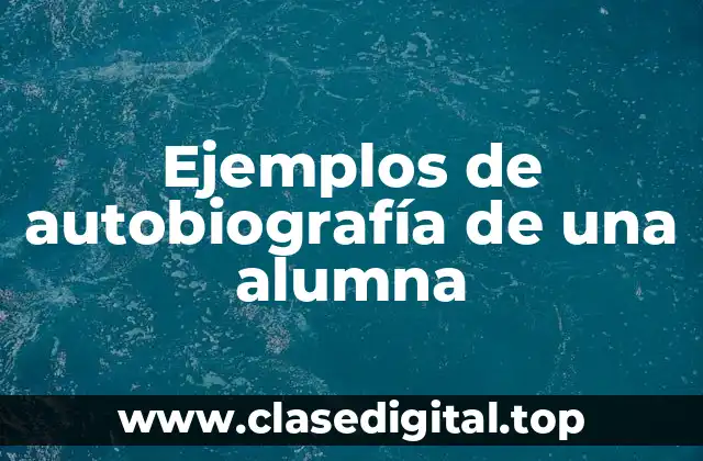 Ejemplos de autobiografía de una alumna
