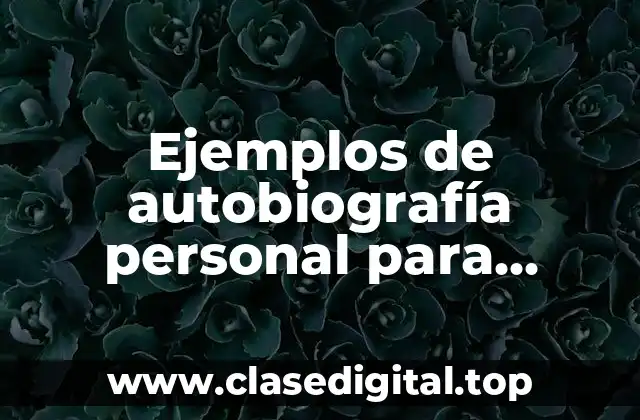 Ejemplos de autobiografía personal para exponer y Significado