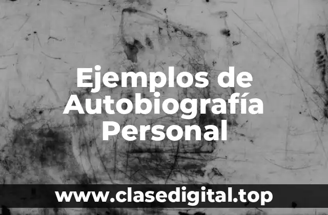 Ejemplos de Autobiografía Personal