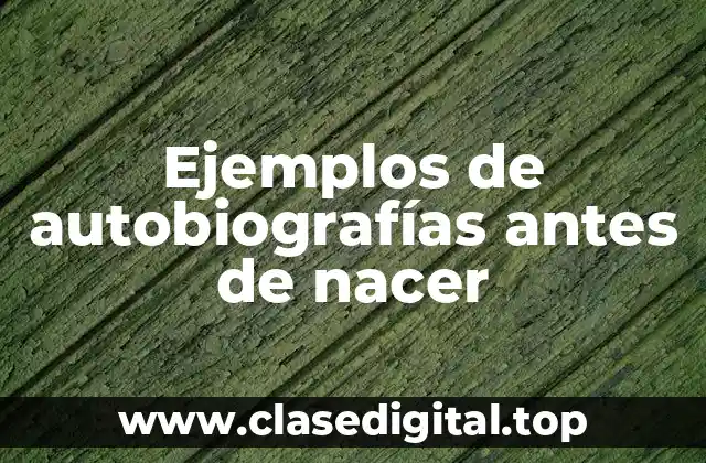 Ejemplos de autobiografías antes de nacer