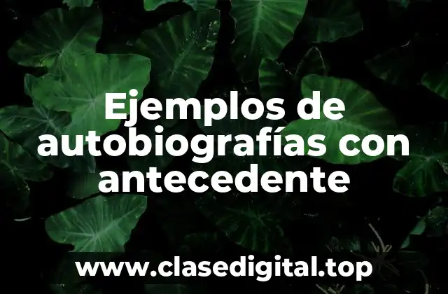 Ejemplos de autobiografías con antecedente