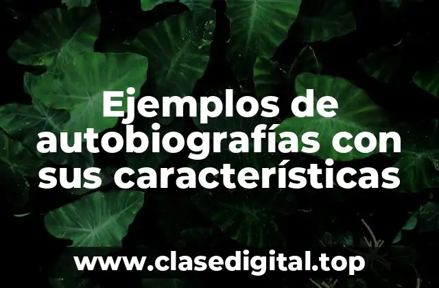 Ejemplos de autobiografías con sus características