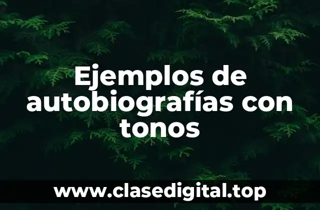 Ejemplos de autobiografías con tonos