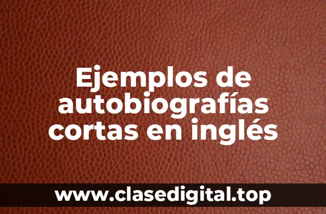 Ejemplos de autobiografías cortas en inglés