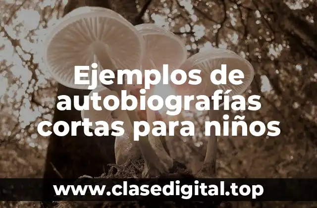 Ejemplos de autobiografías cortas para niños