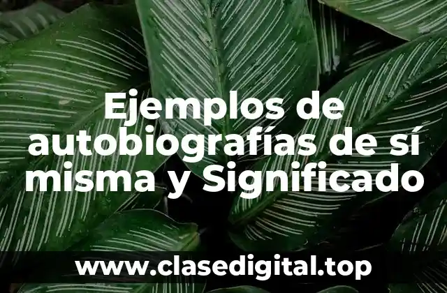 Ejemplos de autobiografías de sí misma y Significado