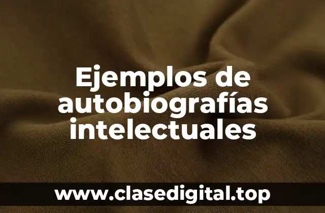 Ejemplos de autobiografías intelectuales