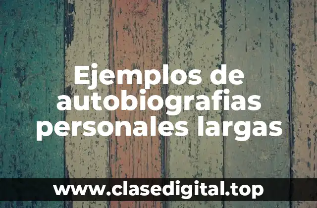 Ejemplos de autobiografias personales largas