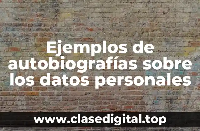 Ejemplos de autobiografías sobre los datos personales