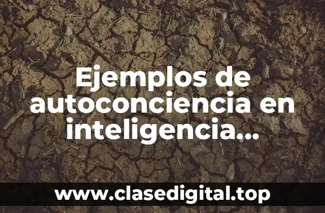 Ejemplos de autoconciencia en inteligencia emocional