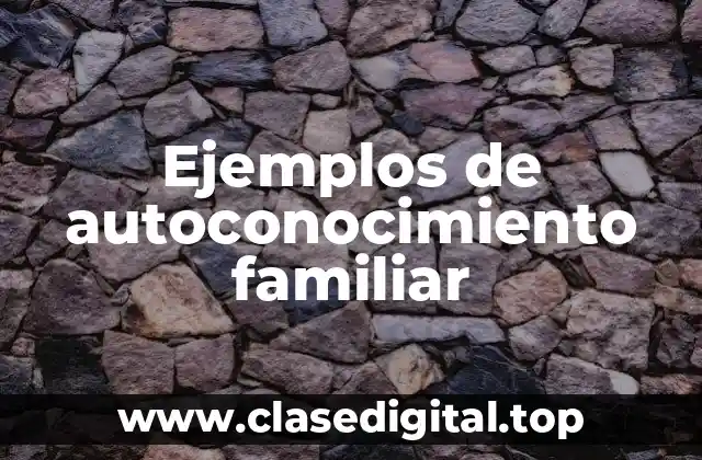 Ejemplos de autoconocimiento familiar