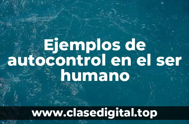 Ejemplos de autocontrol en el ser humano