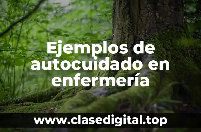 Ejemplos de autocuidado en enfermería