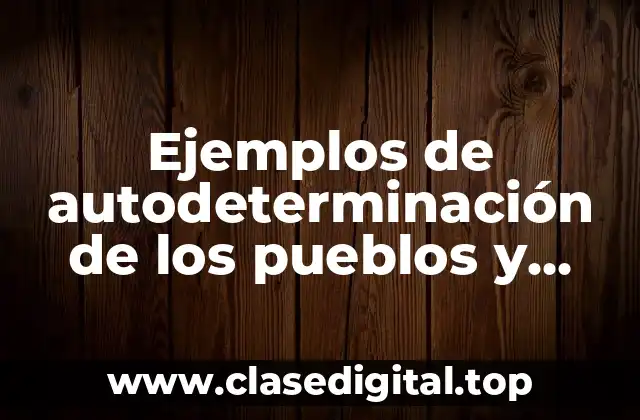 Ejemplos de autodeterminación de los pueblos y Significado
