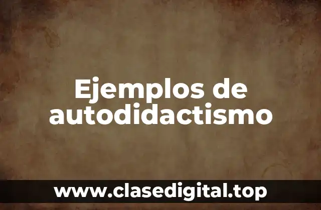 Ejemplos de autodidactismo
