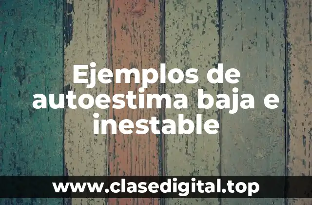 Ejemplos de autoestima baja e inestable