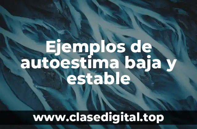 Ejemplos de autoestima baja y estable