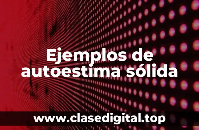 Ejemplos de autoestima sólida
