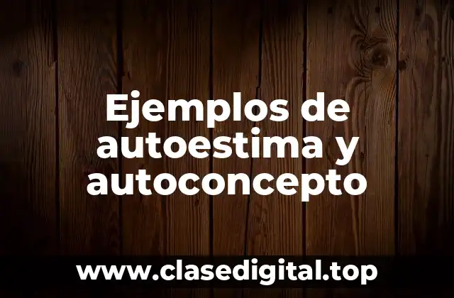 Ejemplos de autoestima y autoconcepto