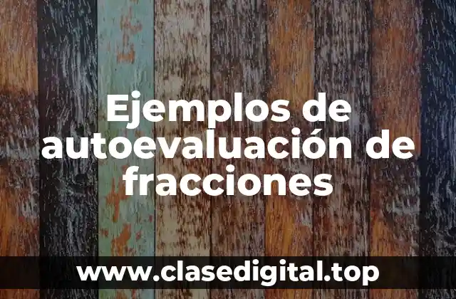 Ejemplos de autoevaluación de fracciones