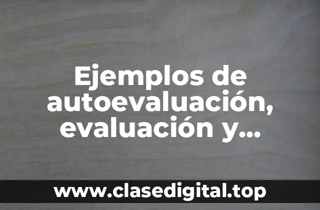Ejemplos de autoevaluación, evaluación y coevaluación