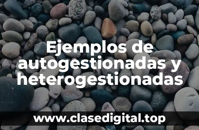 Ejemplos de autogestionadas y heterogestionadas