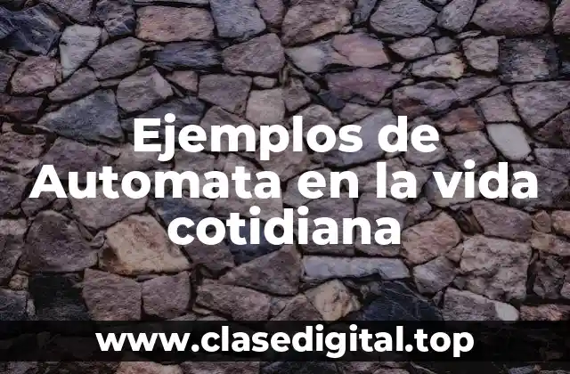 Ejemplos de Automata en la vida cotidiana