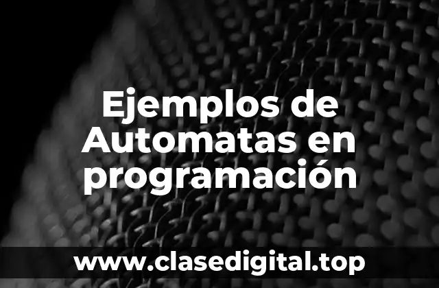 Ejemplos de Automatas en programación