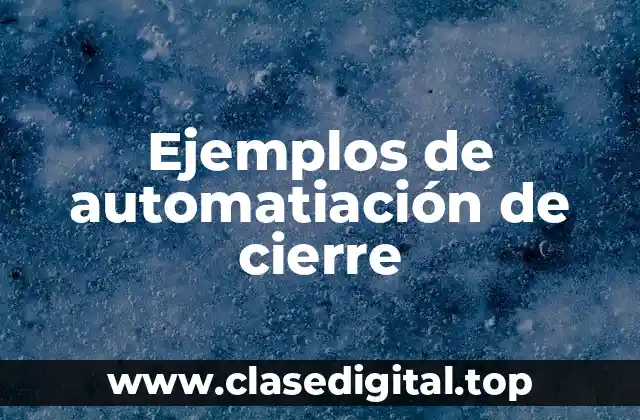 Ejemplos de automatiación de cierre