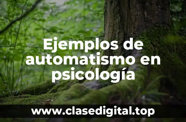 Ejemplos de automatismo en psicología