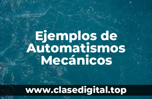 Ejemplos de Automatismos Mecánicos