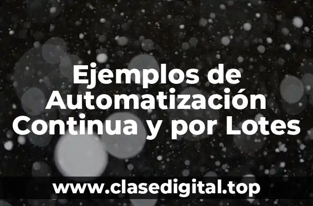 Ejemplos de Automatización Continua y por Lotes