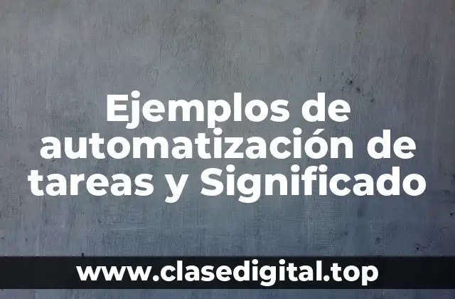 Ejemplos de automatización de tareas