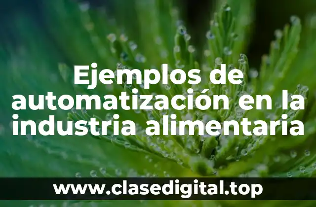 Ejemplos de automatización en la industria alimentaria