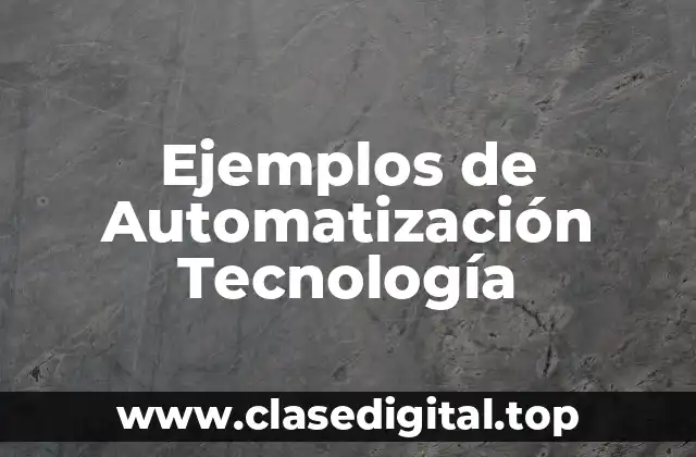 Ejemplos de Automatización Tecnología