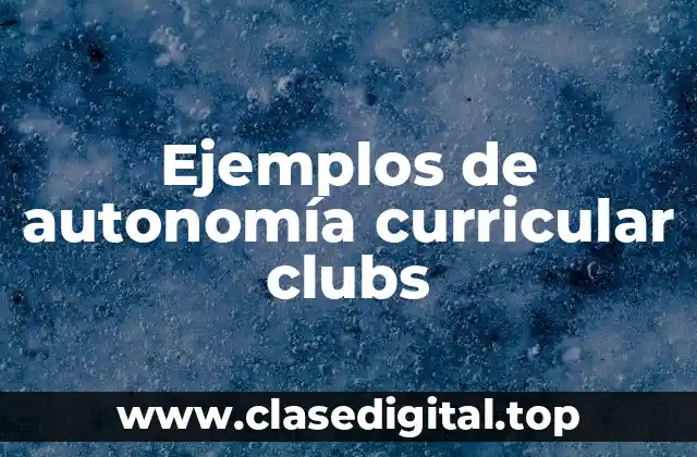 Ejemplos de autonomía curricular clubs