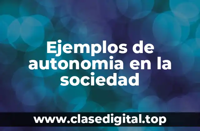 Ejemplos de autonomia en la sociedad