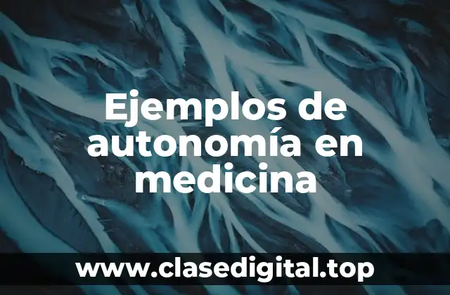 Ejemplos de autonomía en medicina