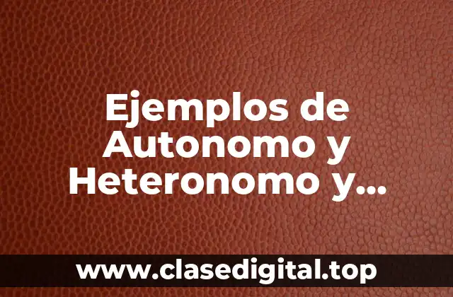 Ejemplos de Autonomo y Heteronomo y Significado