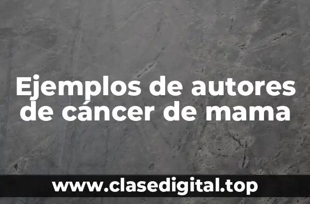 Ejemplos de autores de cáncer de mama
