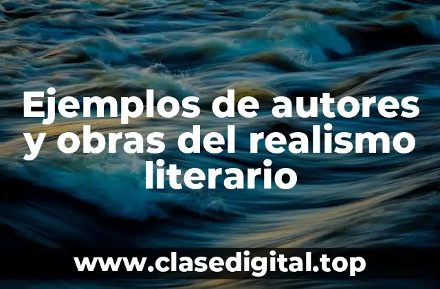 Ejemplos de autores y obras del realismo literario