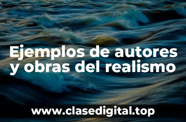 Ejemplos de autores y obras del realismo