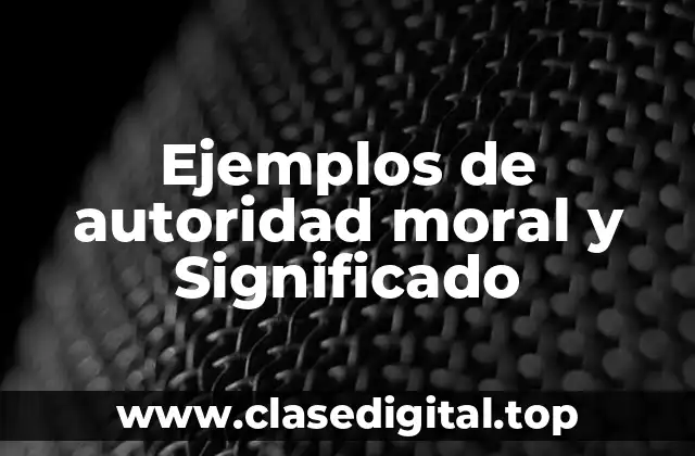 Ejemplos de autoridad moral