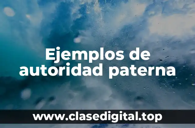 Ejemplos de autoridad paterna