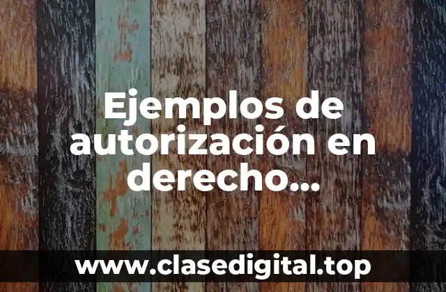 Ejemplos de autorización en derecho administrativo